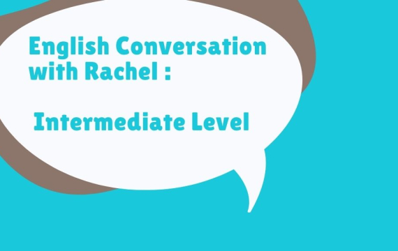 Conversational English with Rachel: Intermediate level